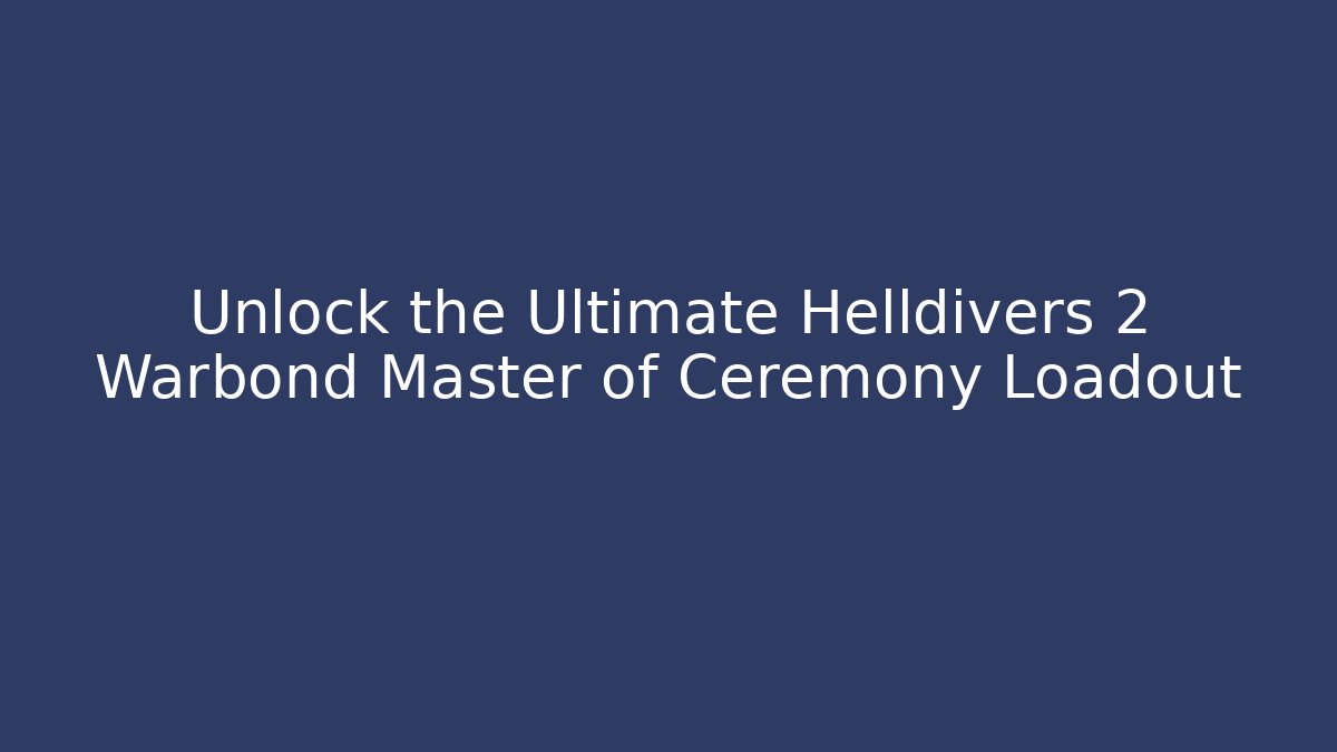 Unlock the Ultimate Helldivers 2 Warbond Master of Ceremony Loadout