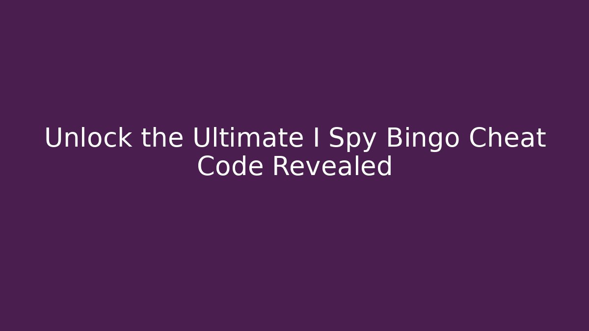 Unlock the Ultimate I Spy Bingo Cheat Code Revealed