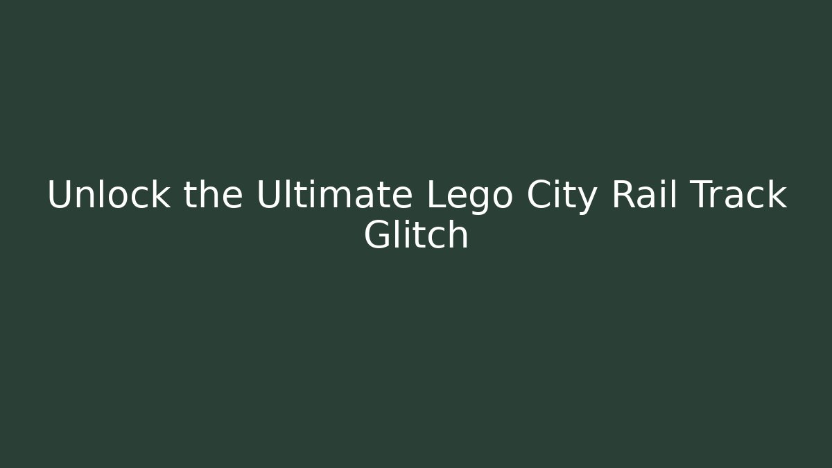 Unlock the Ultimate Lego City Rail Track Glitch - Método de Aprovação