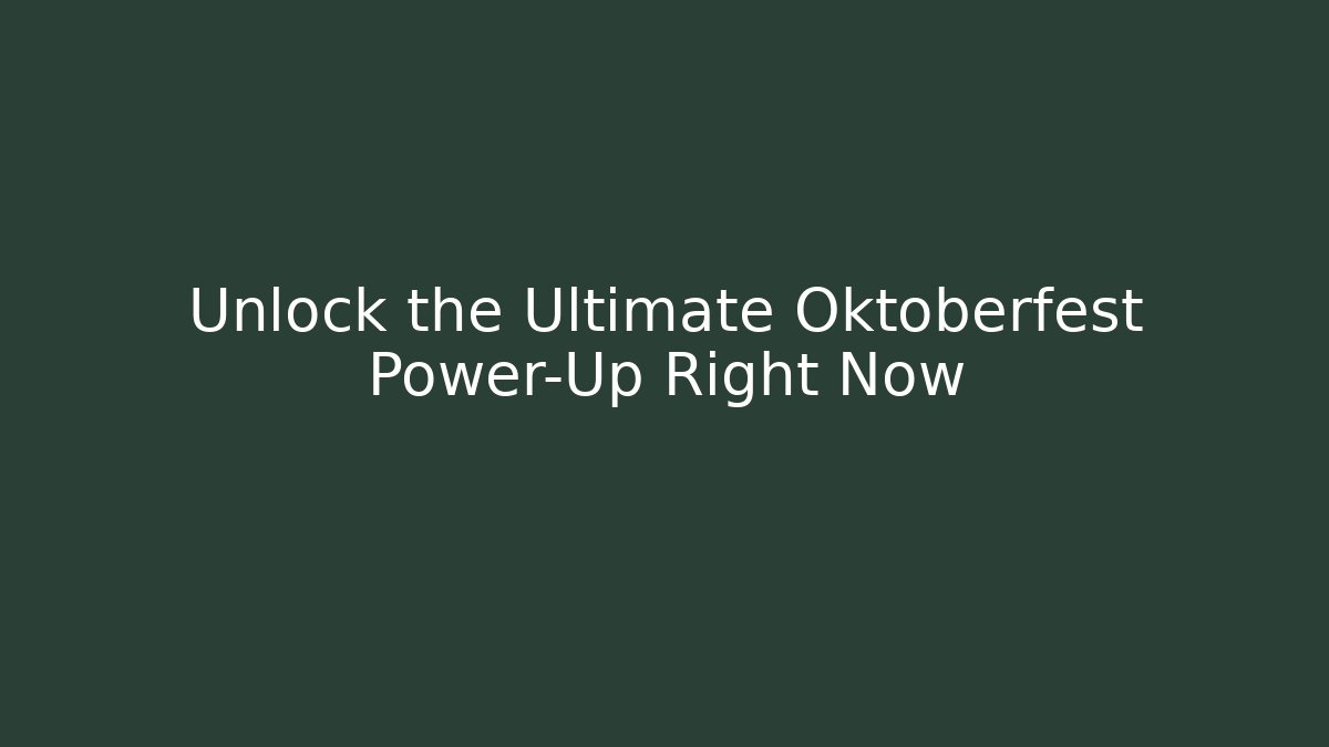 Unlock the Ultimate Oktoberfest Power-Up Right Now
