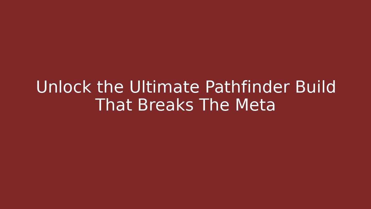 Unlock the Ultimate Pathfinder Build That Breaks The Meta - Método de Aprovação