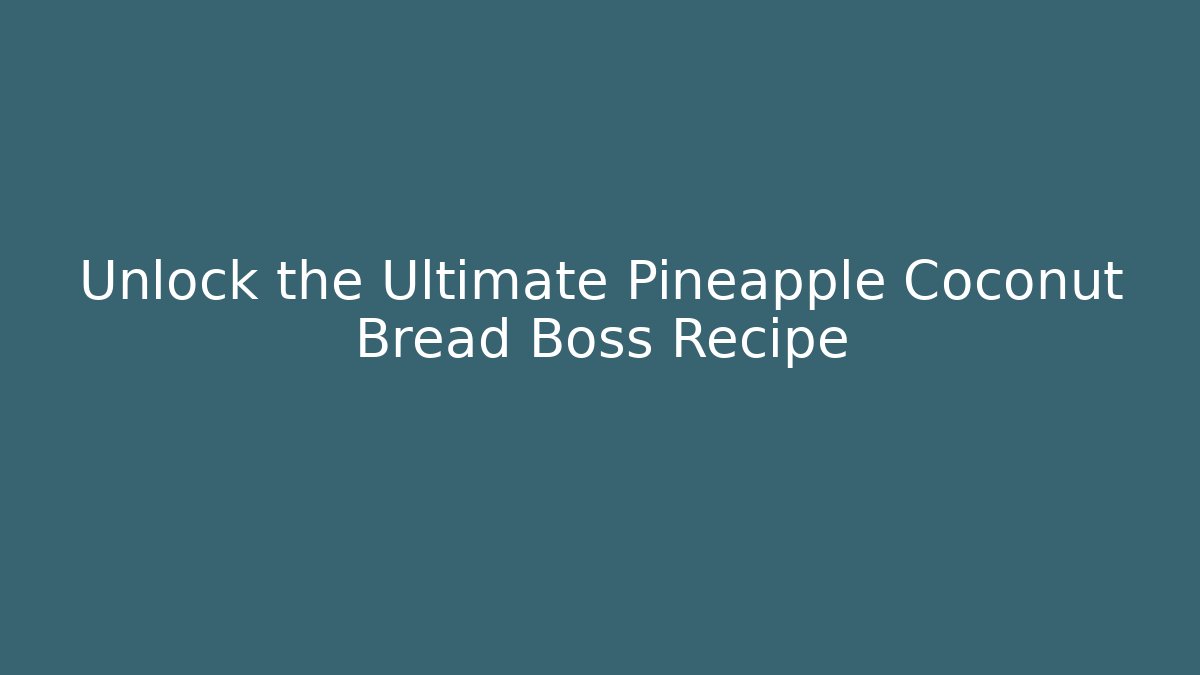 Unlock the Ultimate Pineapple Coconut Bread Boss Recipe