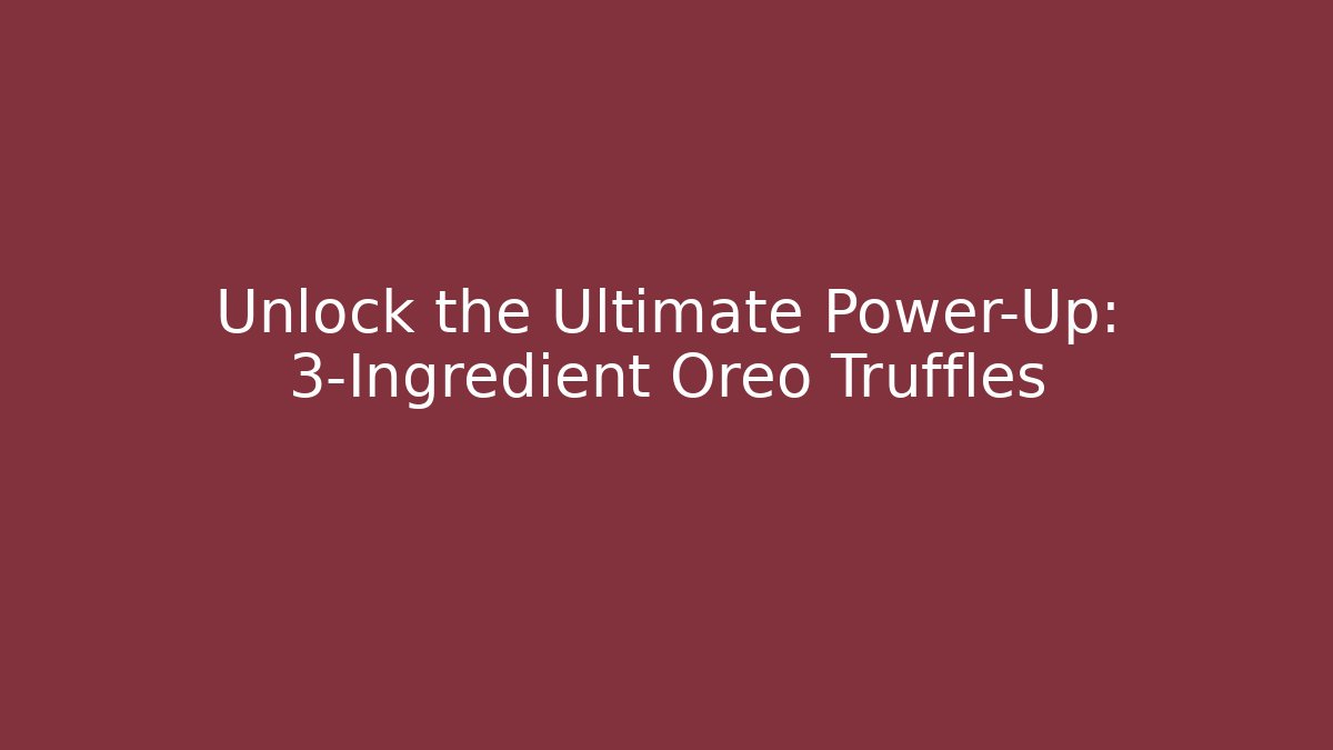 Unlock the Ultimate Power-Up: 3-Ingredient Oreo Truffles