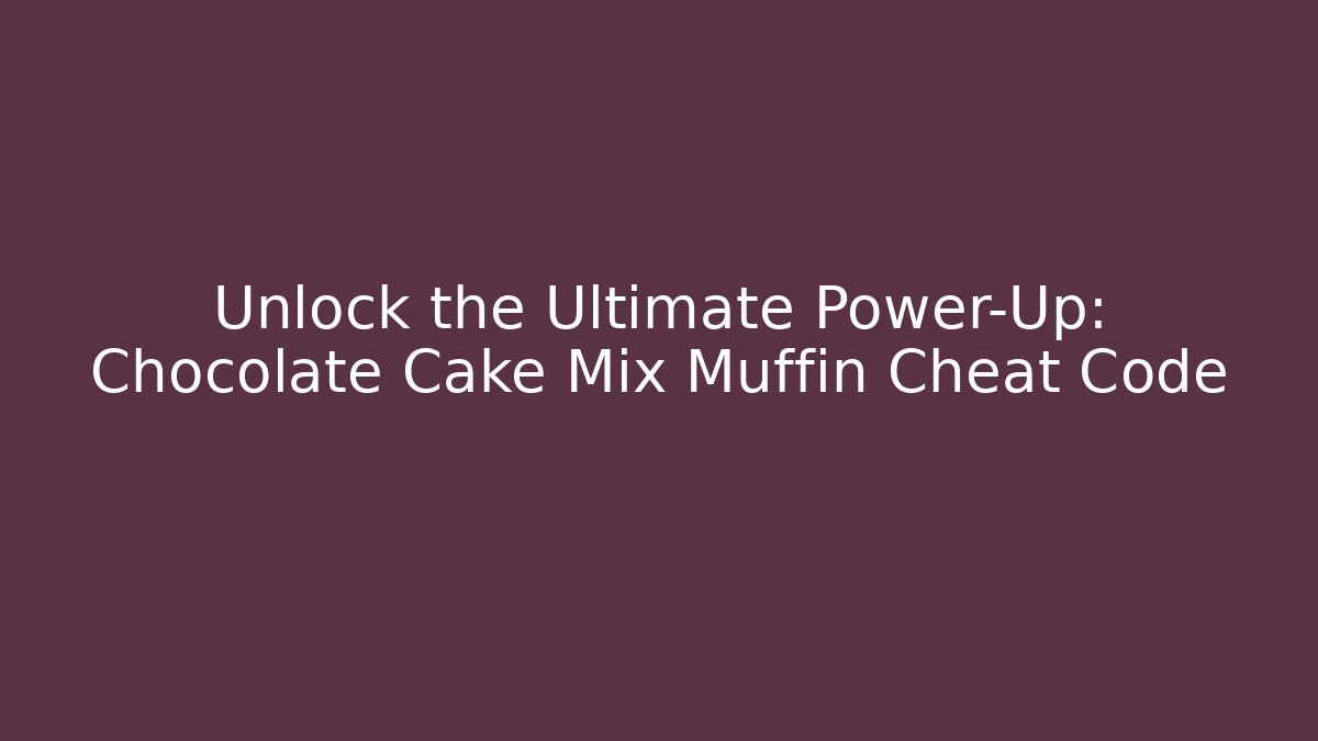 Unlock the Ultimate Power-Up: Chocolate Cake Mix Muffin Cheat Code - Método de Aprovação