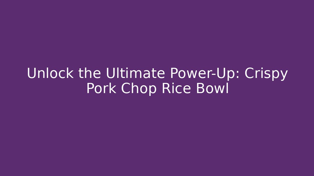 Unlock the Ultimate Power-Up: Crispy Pork Chop Rice Bowl - Método de Aprovação