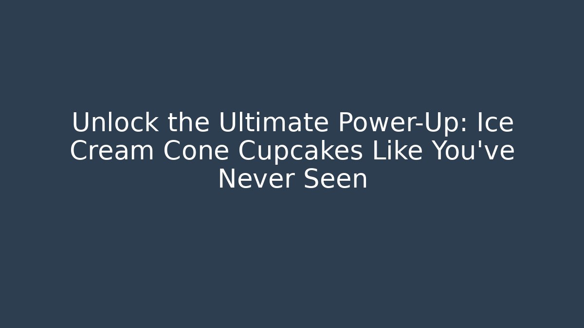 Unlock the Ultimate Power-Up: Ice Cream Cone Cupcakes Like You’ve Never Seen