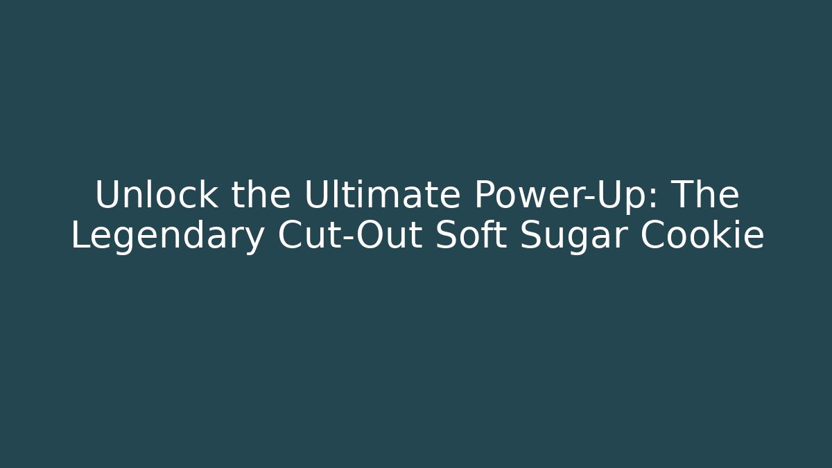 Unlock the Ultimate Power-Up: The Legendary Cut-Out Soft Sugar Cookie