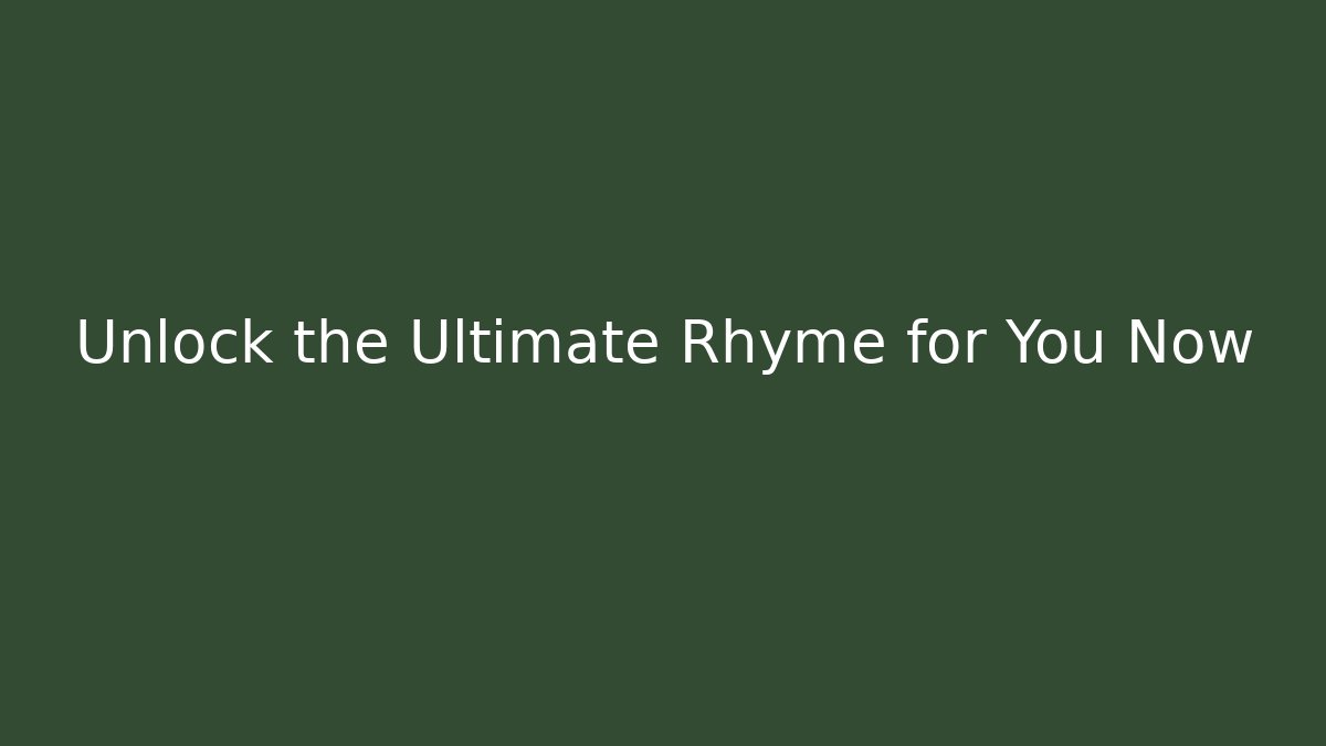 Unlock the Ultimate Rhyme for You Now