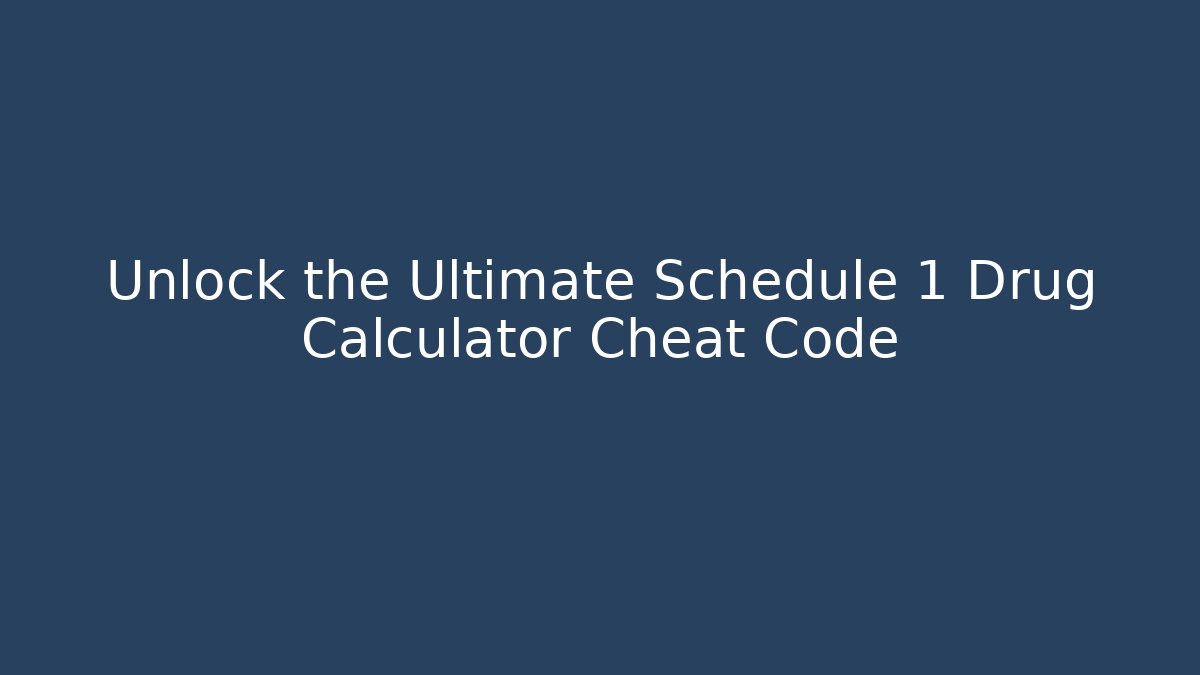 Unlock the Ultimate Schedule 1 Drug Calculator Cheat Code