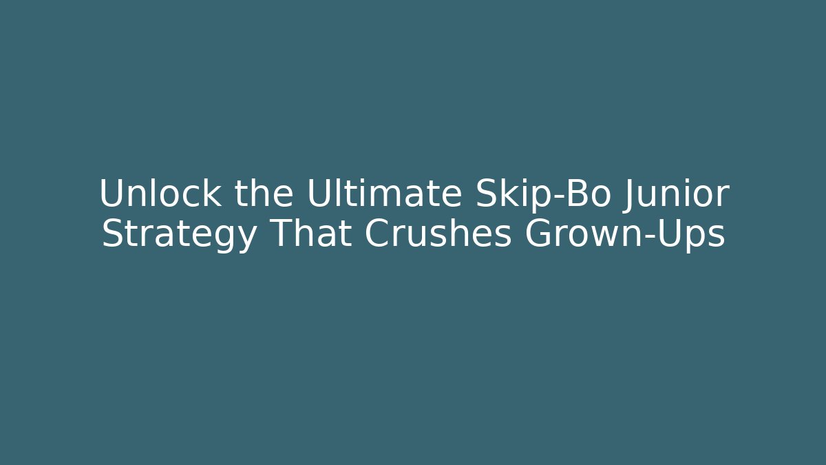 Unlock the Ultimate Skip-Bo Junior Strategy That Crushes Grown-Ups