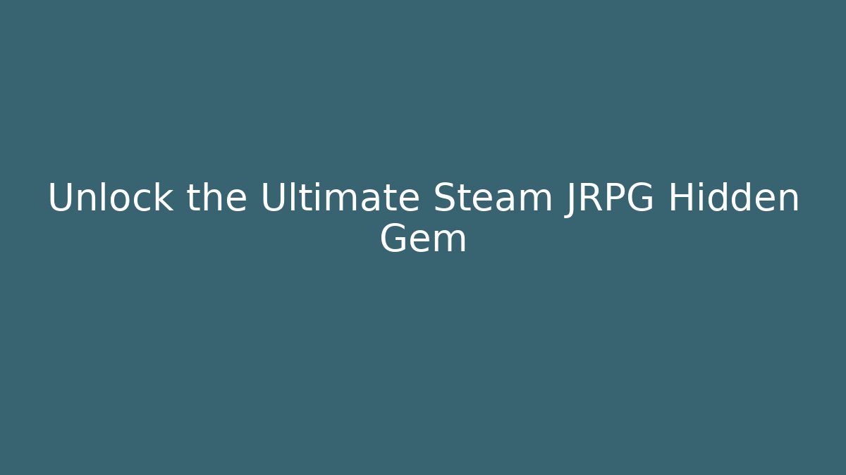 Unlock the Ultimate Steam JRPG Hidden Gem - Método de Aprovação