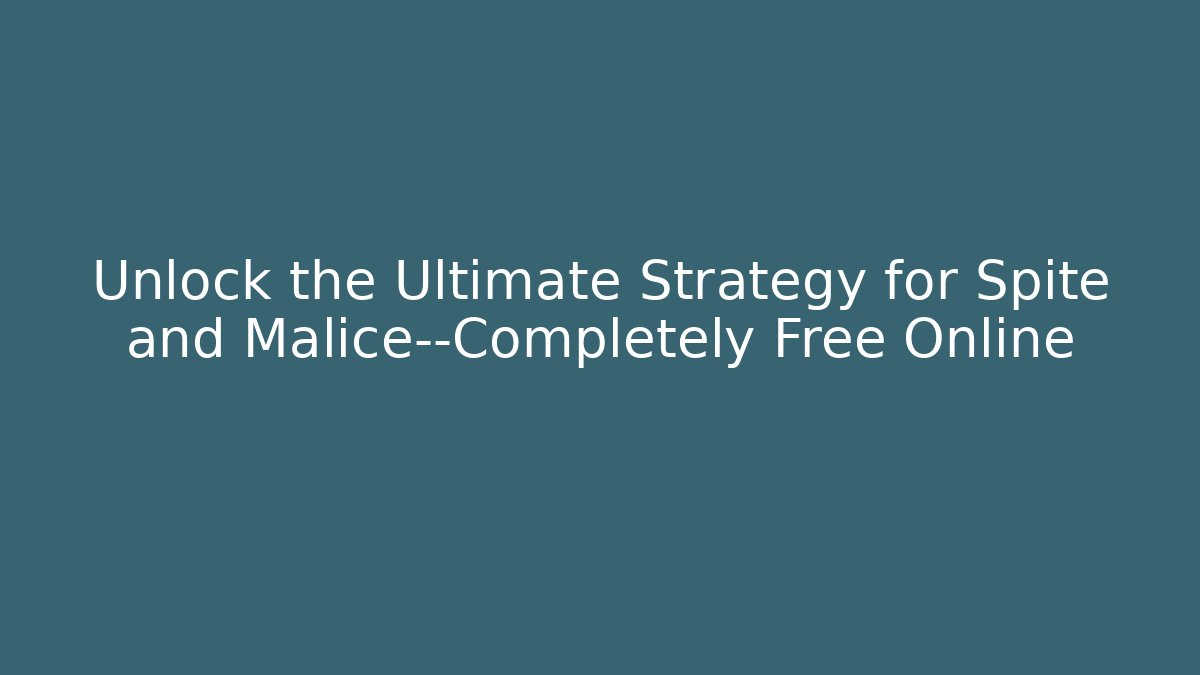 Unlock the Ultimate Strategy for Spite and Malice—Completely Free Online