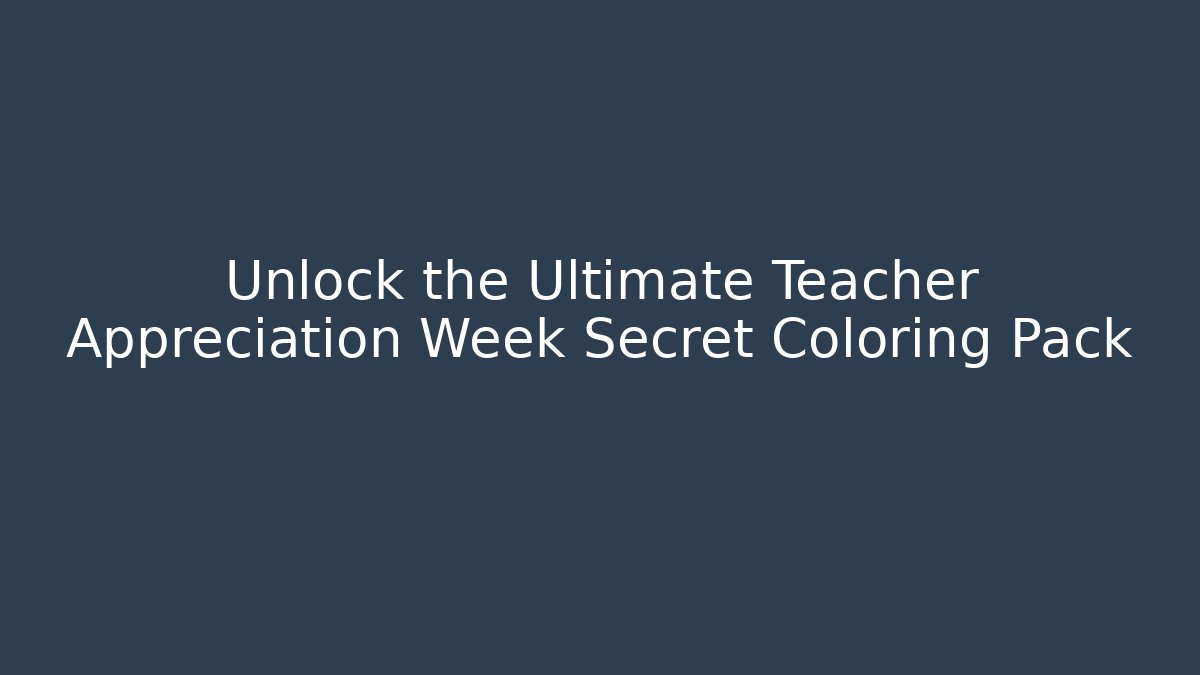 Unlock the Ultimate Teacher Appreciation Week Secret Coloring Pack