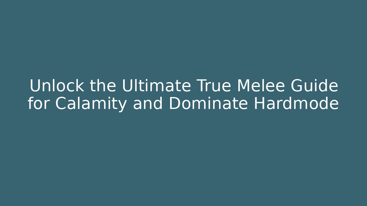 Unlock the Ultimate True Melee Guide for Calamity and Dominate Hardmode