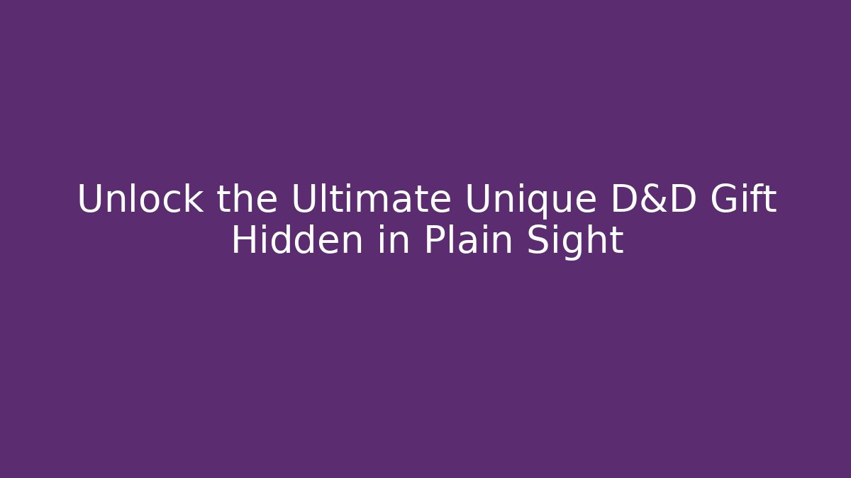 Unlock the Ultimate Unique D&D Gift Hidden in Plain Sight - Método de Aprovação