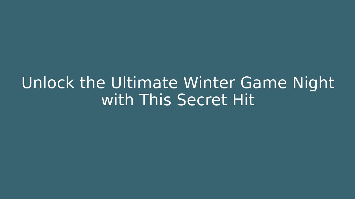 Unlock the Ultimate Winter Game Night with This Secret Hit