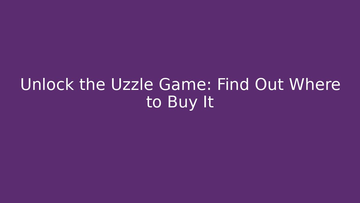 Unlock the Uzzle Game: Find Out Where to Buy It - Método de Aprovação