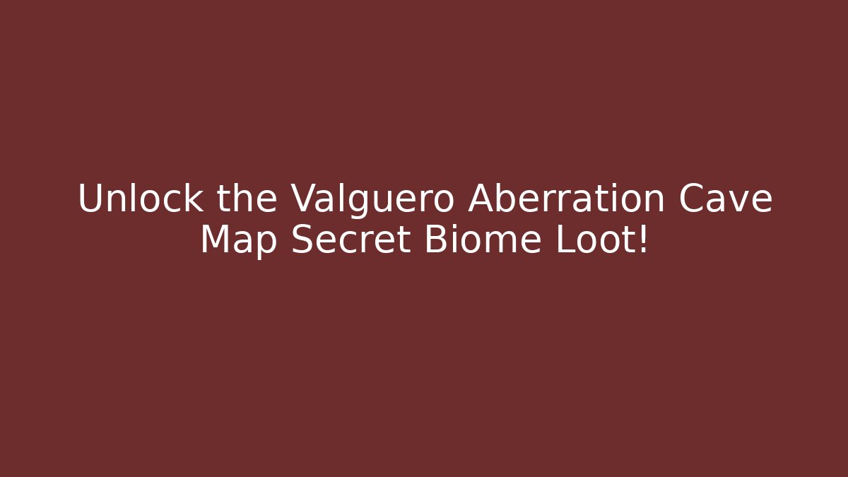 Unlock the Valguero Aberration Cave Map Secret Biome Loot!