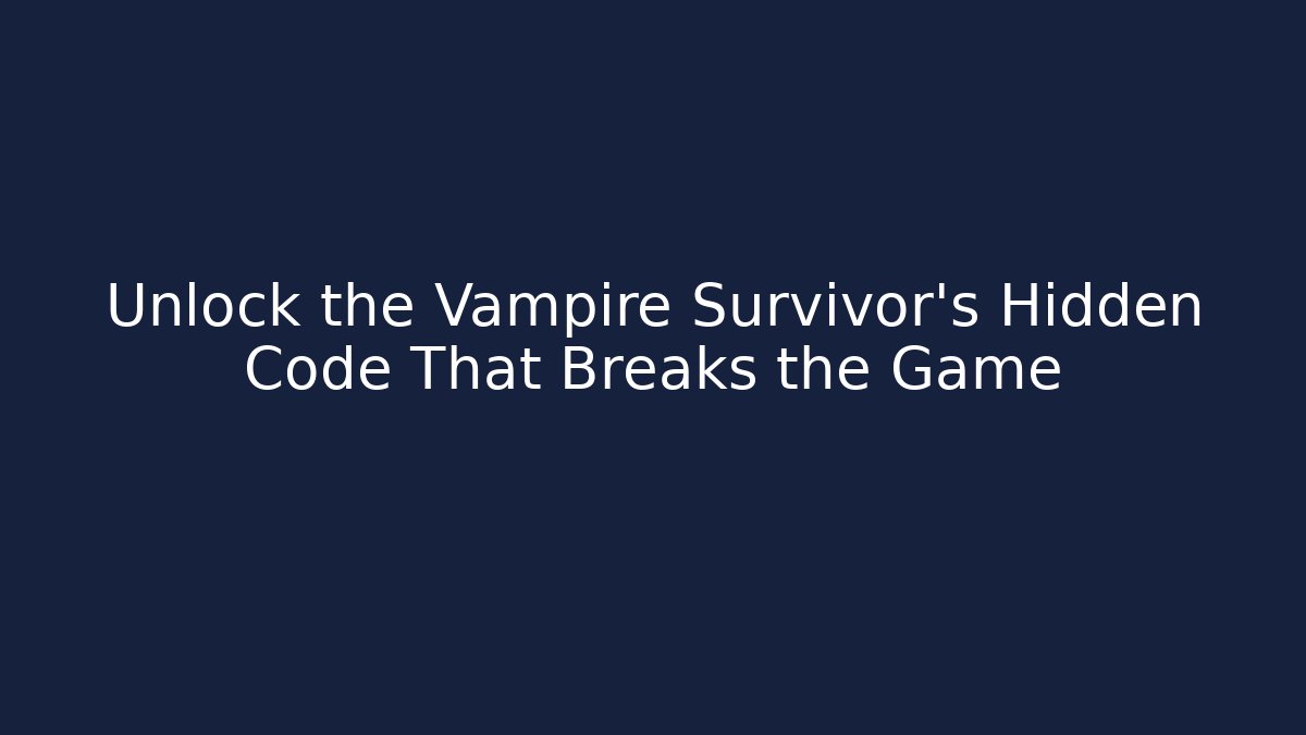 Unlock the Vampire Survivor's Hidden Code That Breaks the Game
