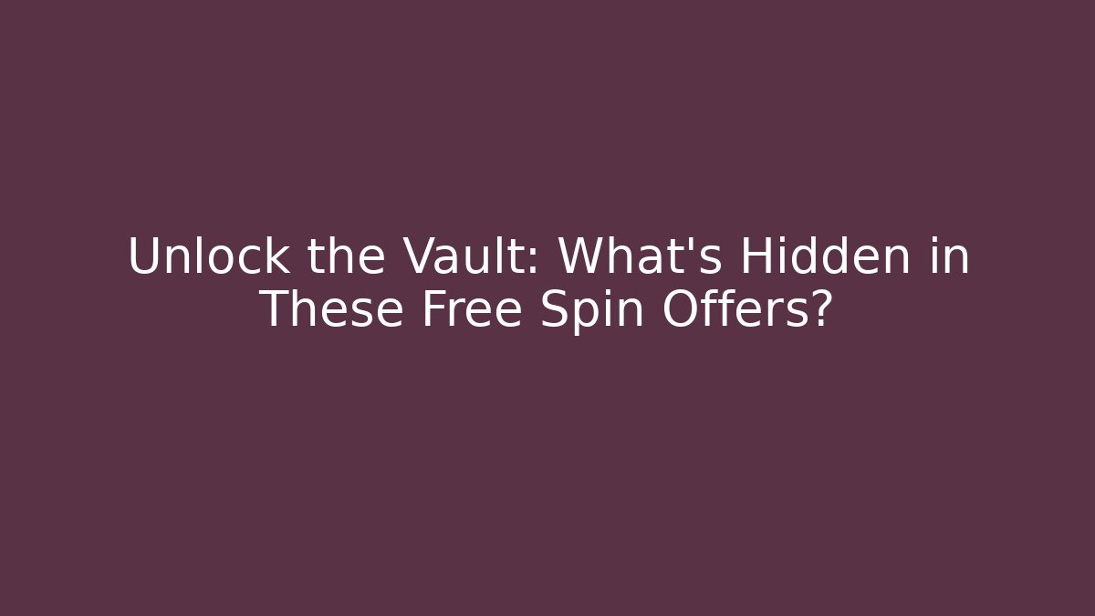 Unlock the Vault: What's Hidden in These Free Spin Offers?