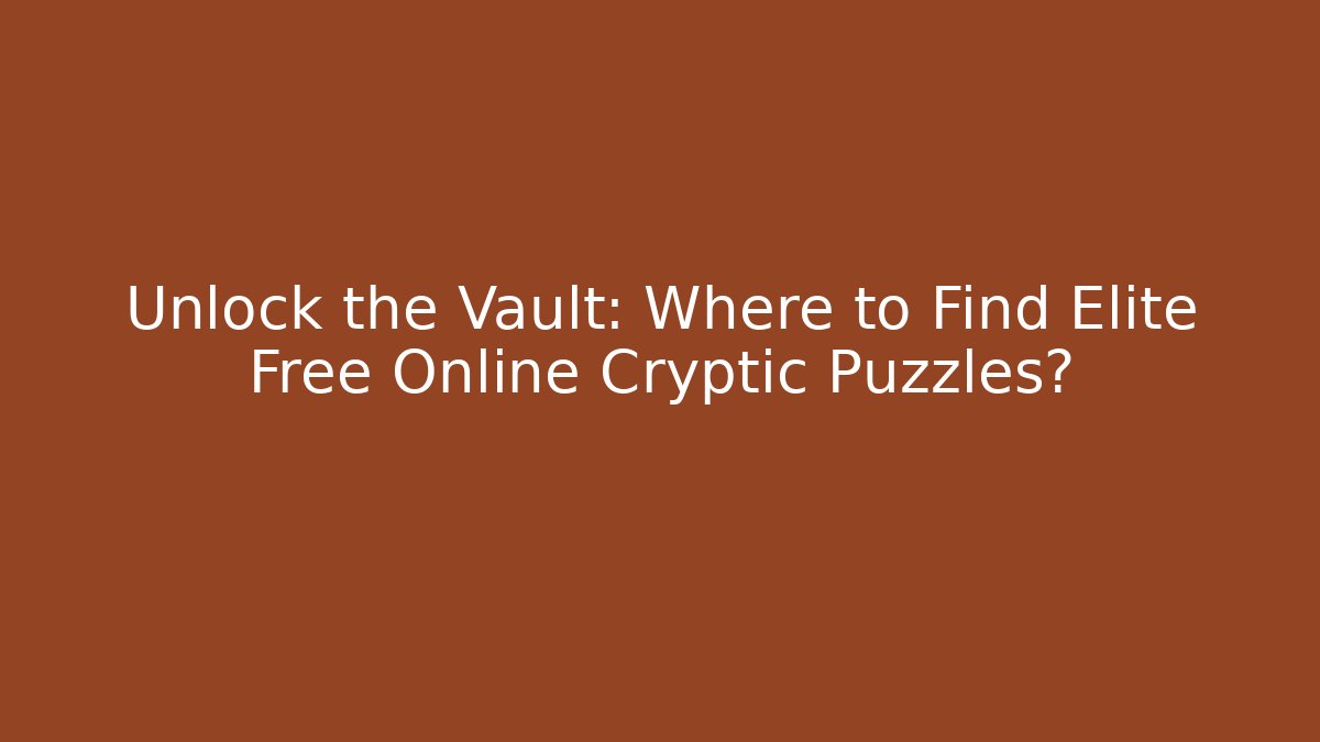 Unlock the Vault: Where to Find Elite Free Online Cryptic Puzzles?