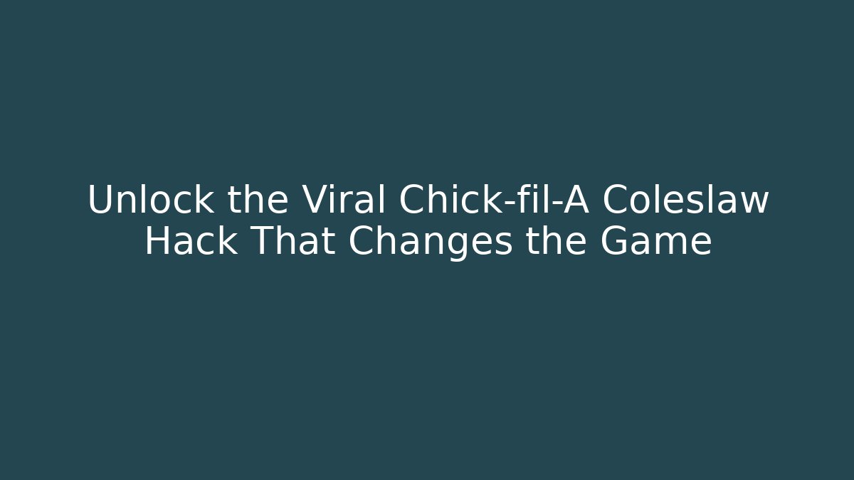 Unlock the Viral Chick-fil-A Coleslaw Hack That Changes the Game
