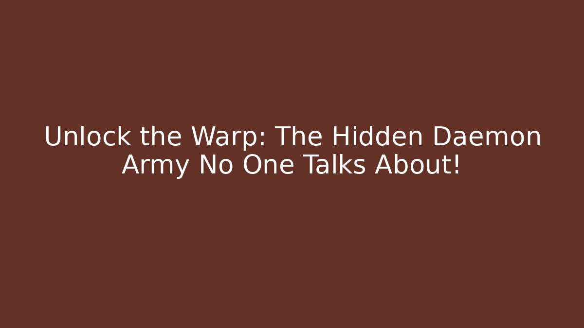 Unlock the Warp: The Hidden Daemon Army No One Talks About! - Método de Aprovação