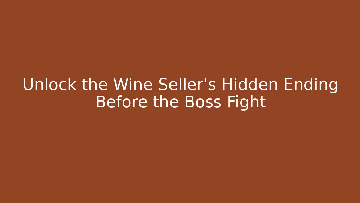 Unlock the Wine Seller's Hidden Ending Before the Boss Fight