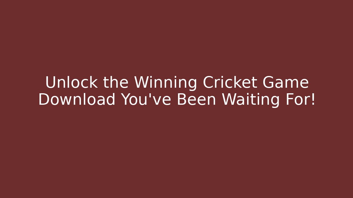 Unlock the Winning Cricket Game Download You've Been Waiting For!