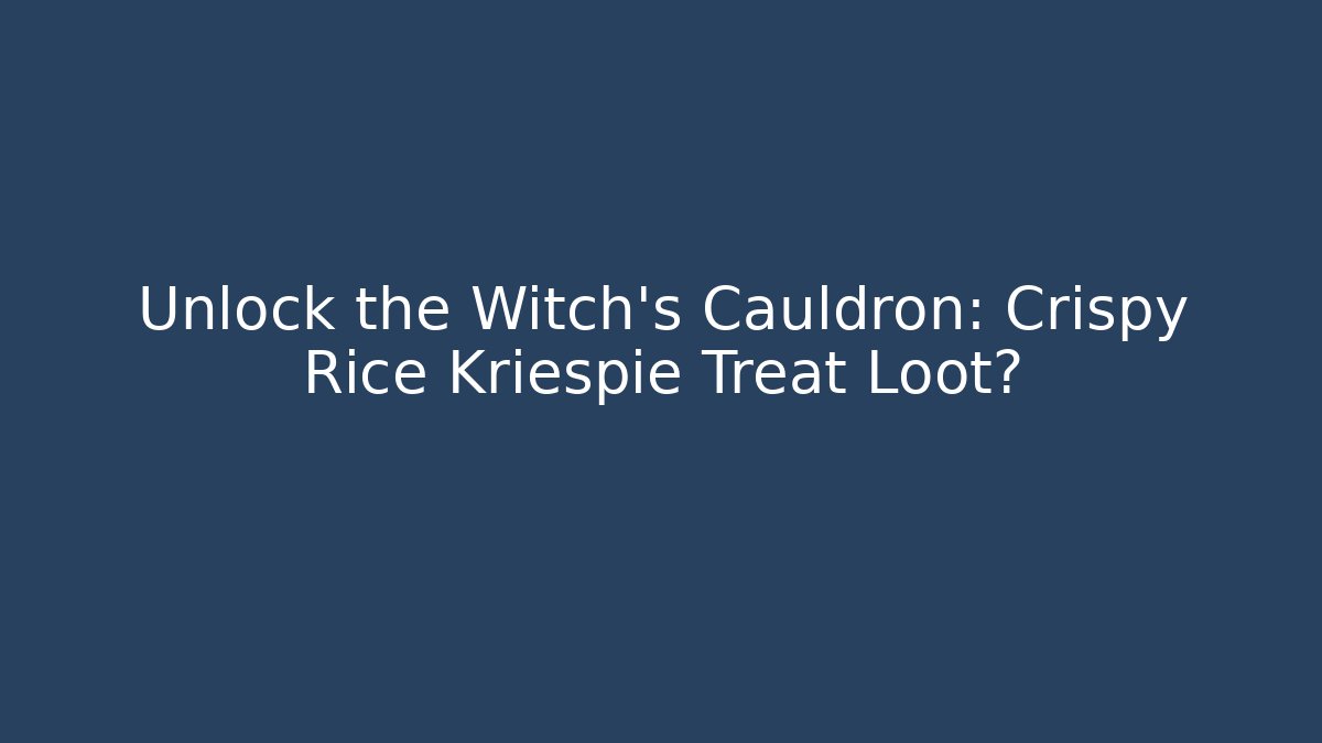 Unlock the Witch's Cauldron: Crispy Rice Kriespie Treat Loot?