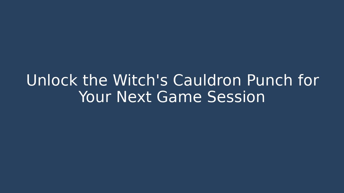 Unlock the Witch's Cauldron Punch for Your Next Game Session - Método de Aprovação