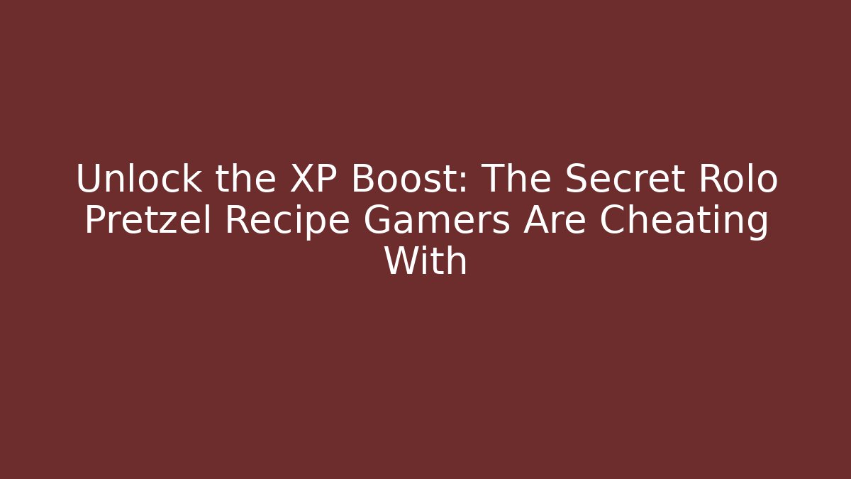 Unlock the XP Boost: The Secret Rolo Pretzel Recipe Gamers Are Cheating With