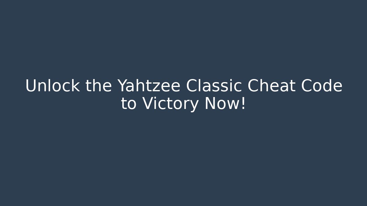 Unlock the Yahtzee Classic Cheat Code to Victory Now!