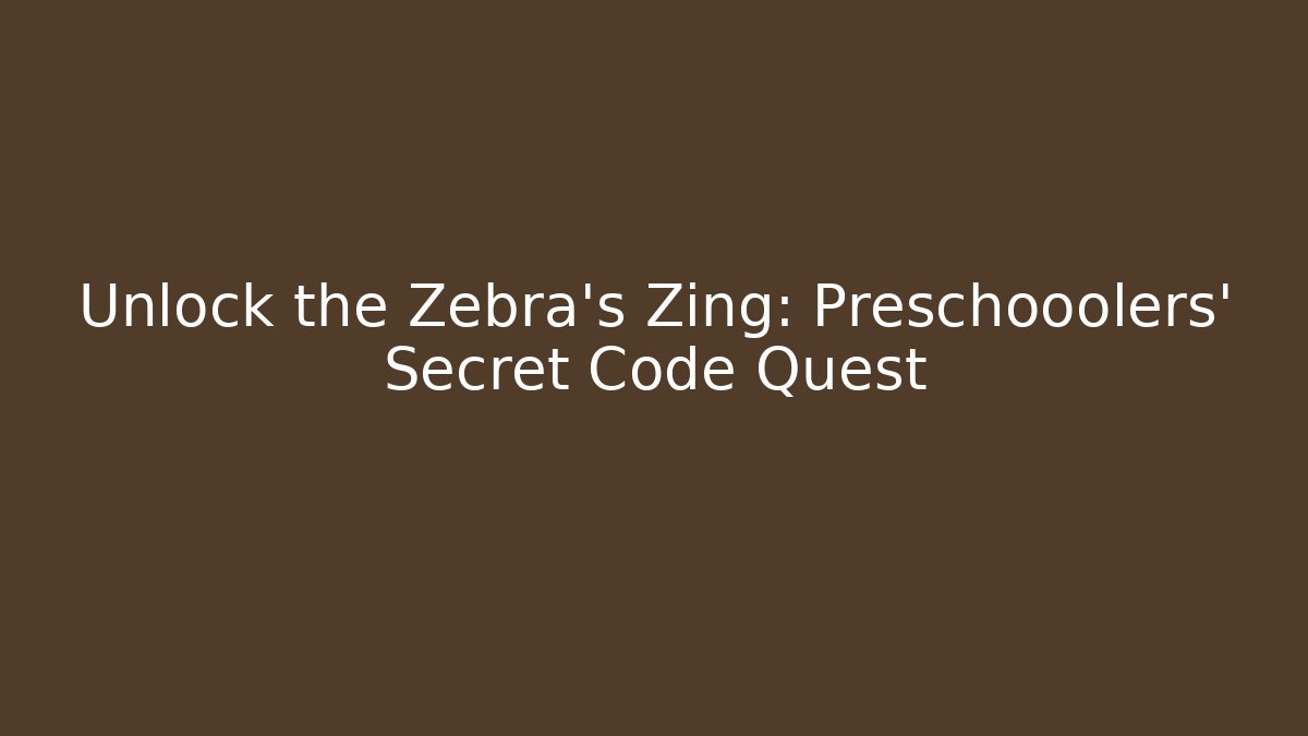 Unlock the Zebra’s Zing: Preschooolers’ Secret Code Quest - Método de Aprovação