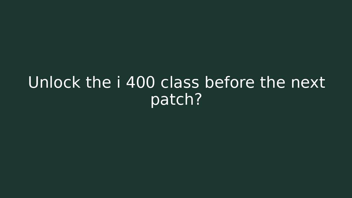 Unlock the i 400 class before the next patch? - Método de Aprovação