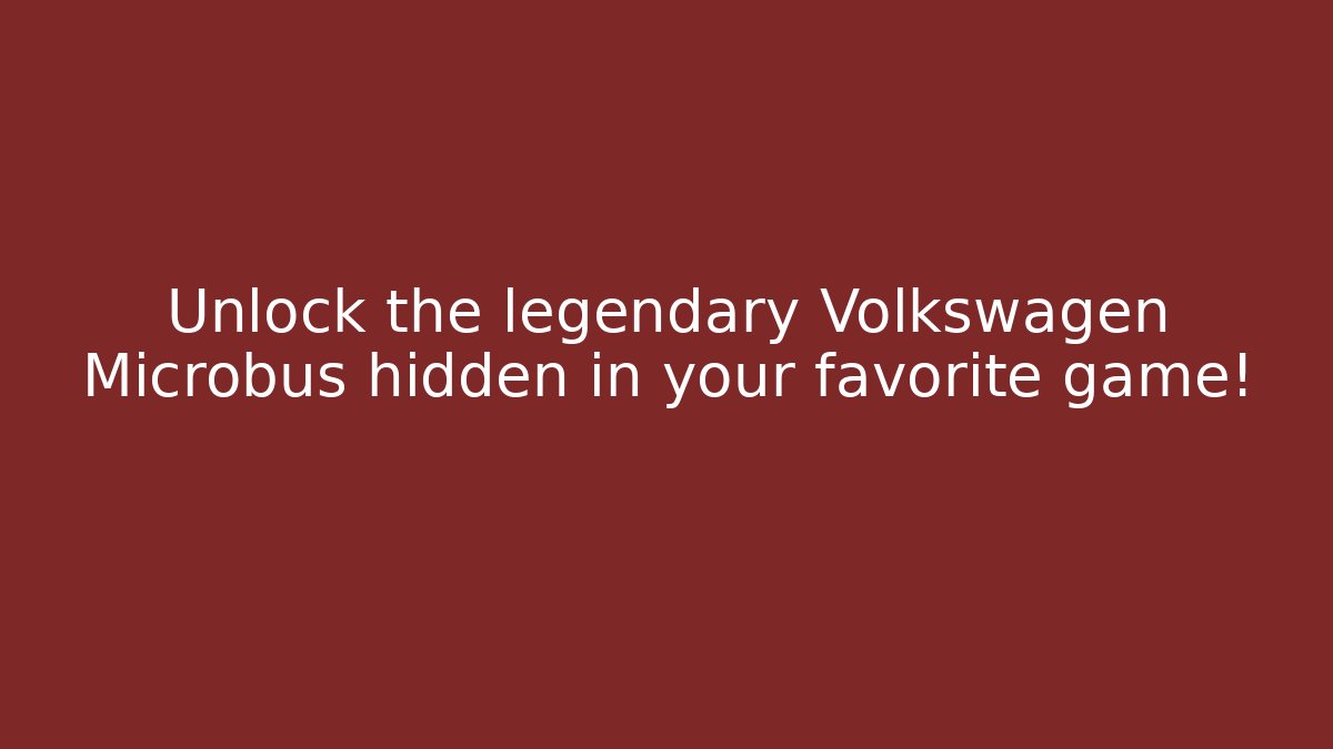 Unlock the legendary Volkswagen Microbus hidden in your favorite game!