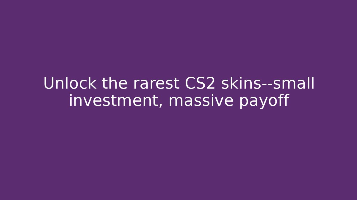 Unlock the rarest CS2 skins—small investment, massive payoff