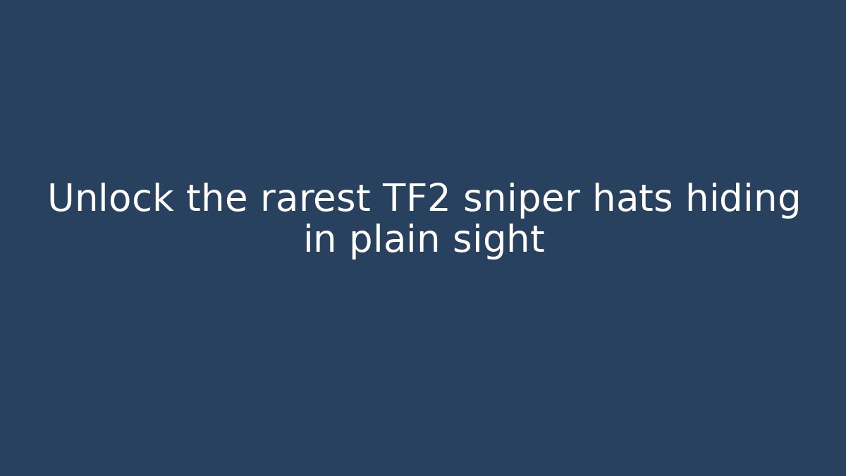 Unlock the rarest TF2 sniper hats hiding in plain sight