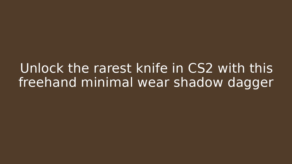 Unlock the rarest knife in CS2 with this freehand minimal wear shadow dagger