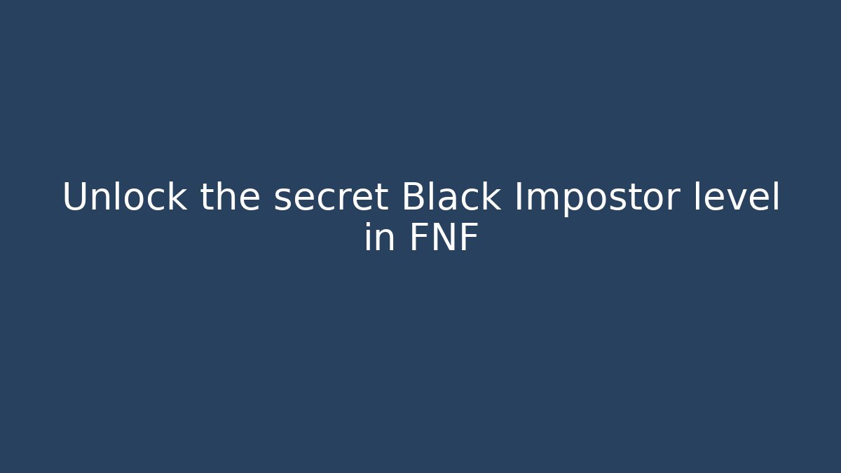 Unlock the secret Black Impostor level in FNF