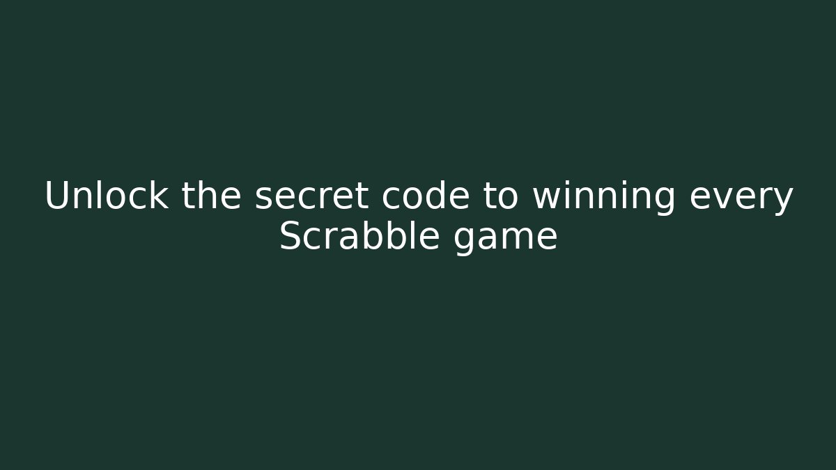 Unlock the secret code to winning every Scrabble game