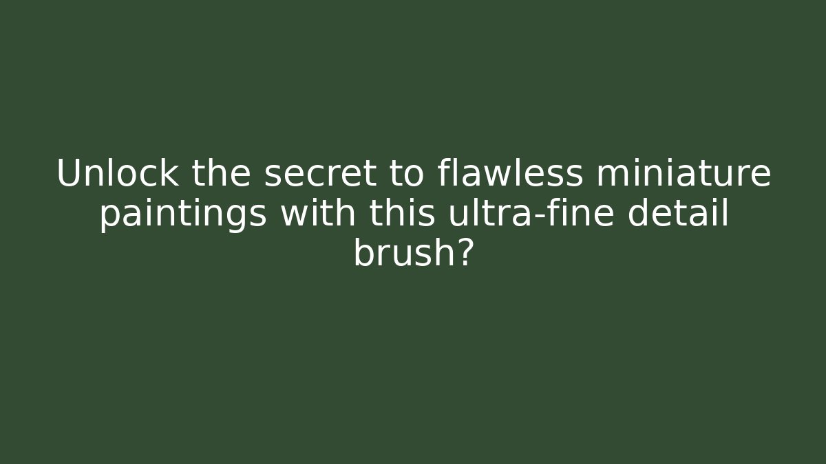 Unlock the secret to flawless miniature paintings with this ultra-fine detail brush? - Método de Aprovação