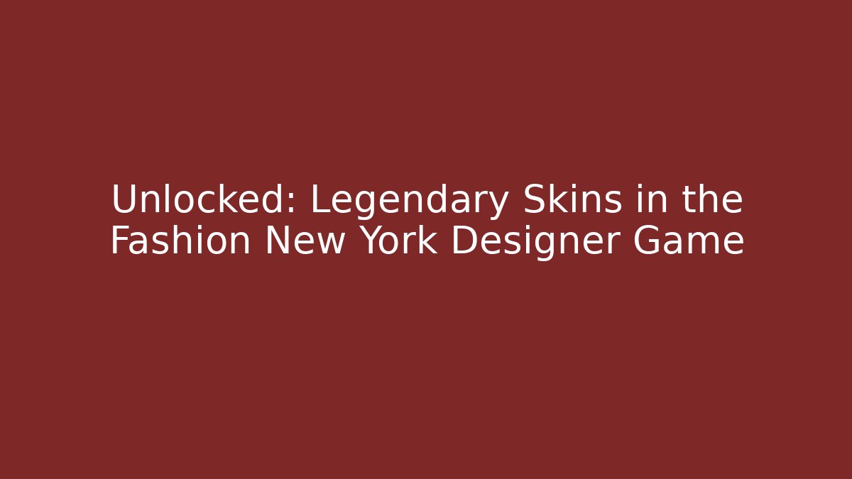 Unlocked: Legendary Skins in the Fashion New York Designer Game