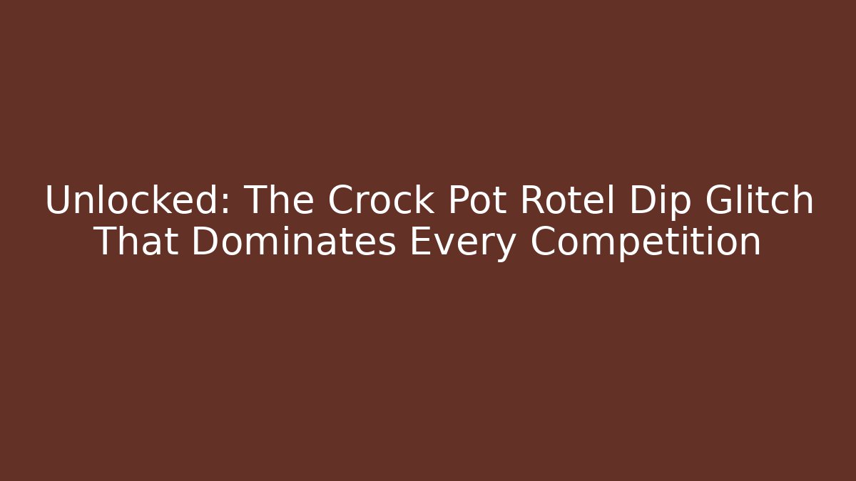 Unlocked: The Crock Pot Rotel Dip Glitch That Dominates Every Competition