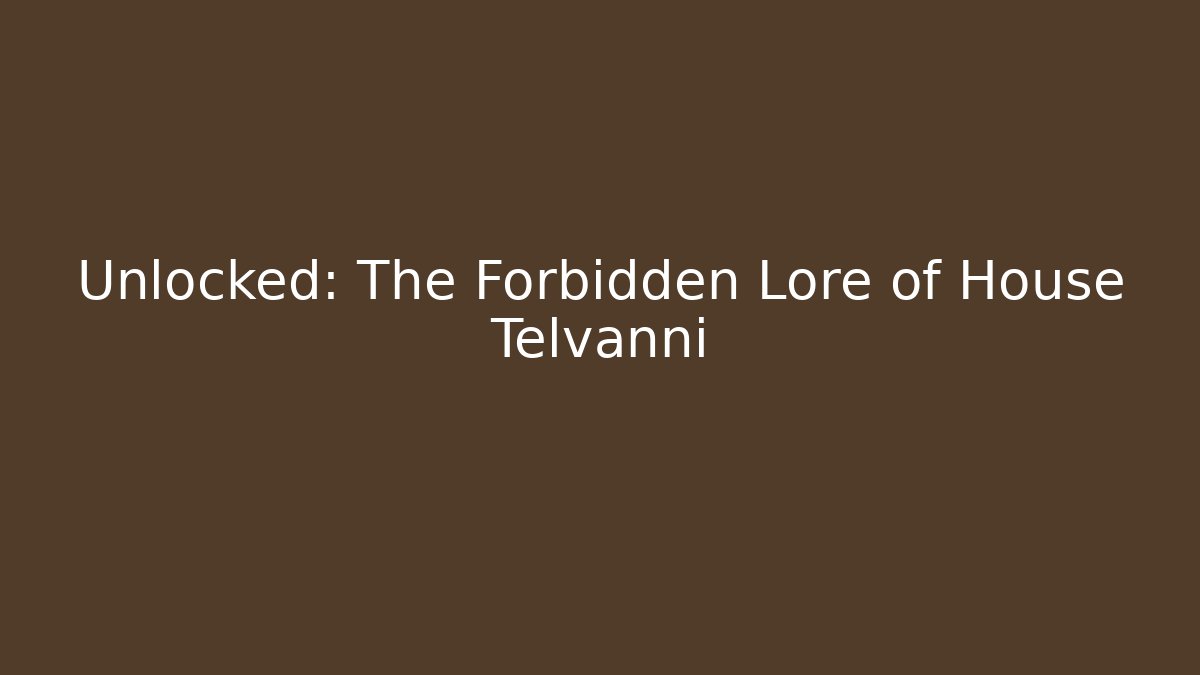 Unlocked: The Forbidden Lore of House Telvanni