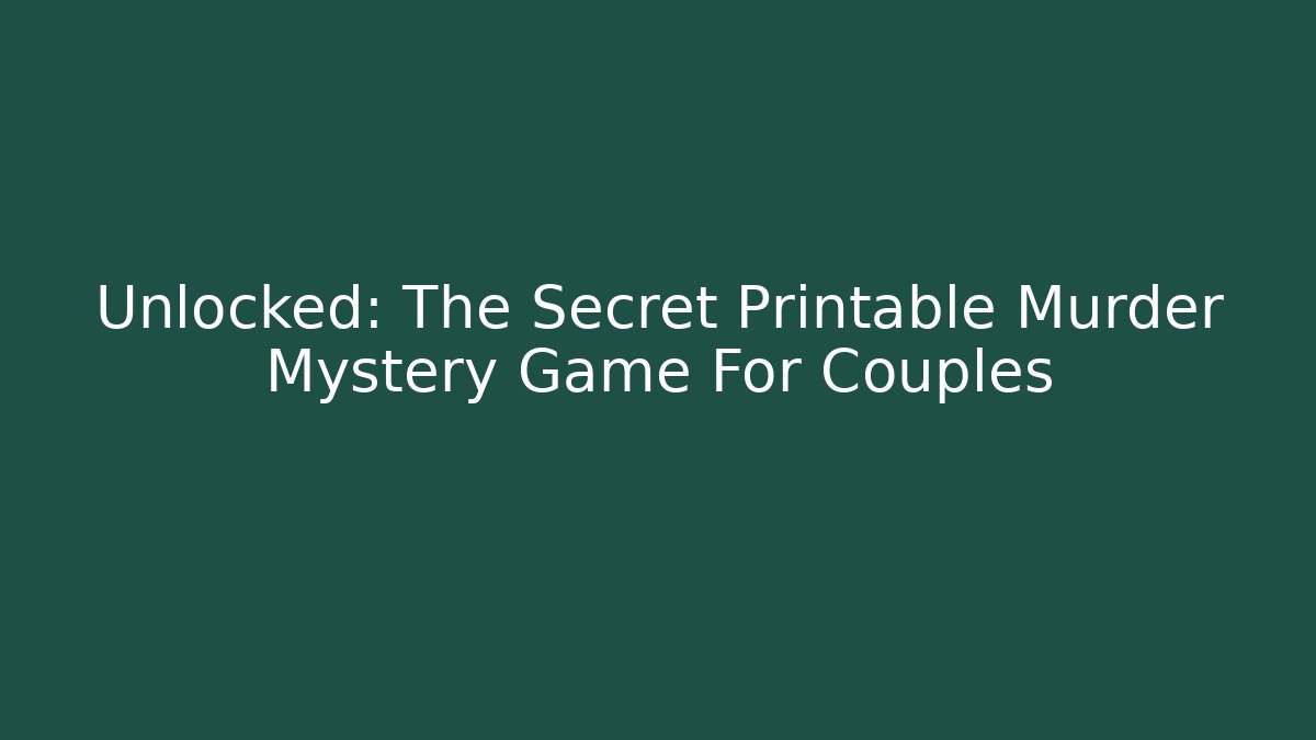 Unlocked: The Secret Printable Murder Mystery Game For Couples