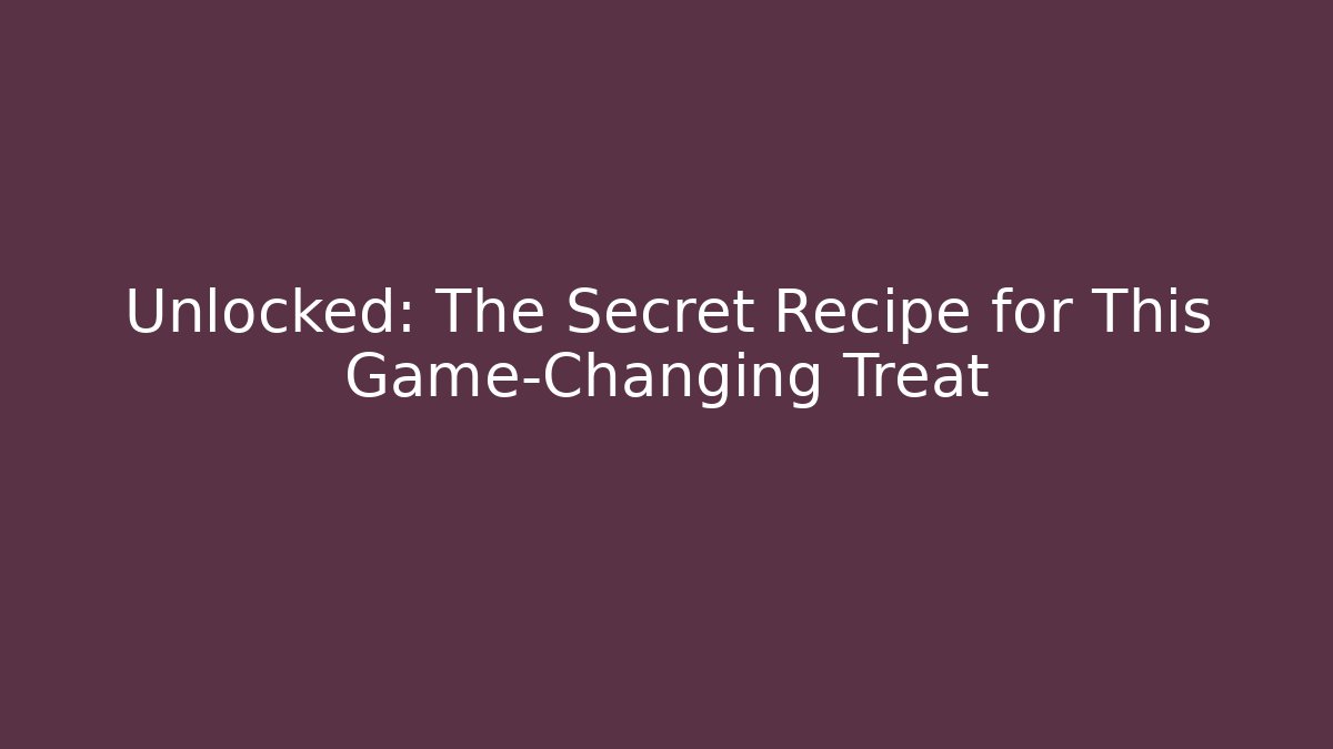 Unlocked: The Secret Recipe for This Game-Changing Treat