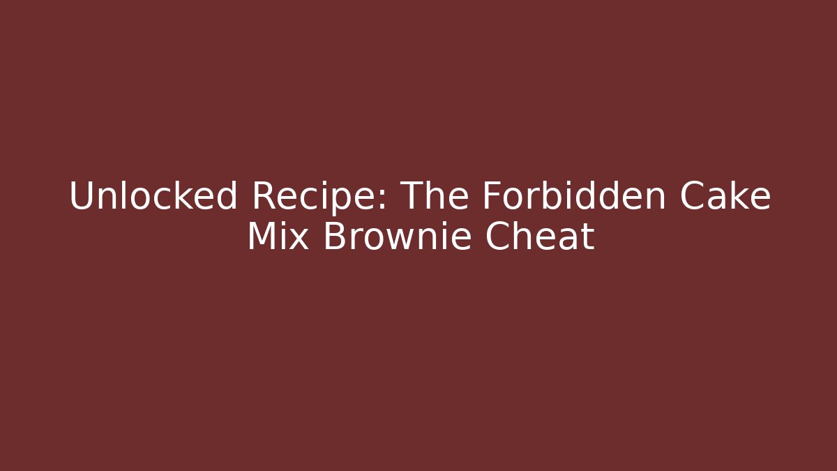 Unlocked Recipe: The Forbidden Cake Mix Brownie Cheat - Método de Aprovação