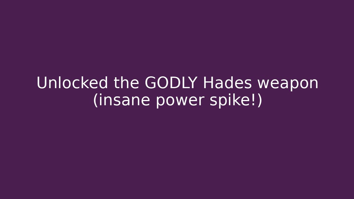 Unlocked the GODLY Hades weapon (insane power spike!)