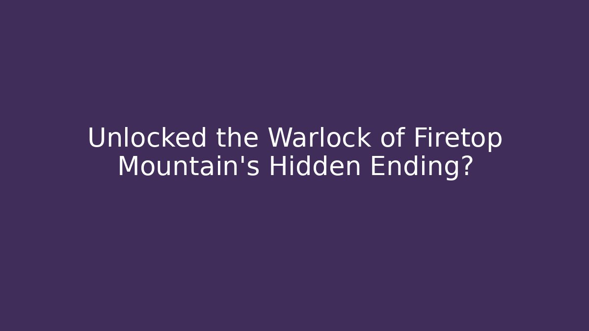 Unlocked the Warlock of Firetop Mountain's Hidden Ending?